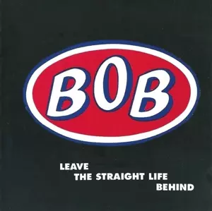 BOB: Leave The Straight Life Behind