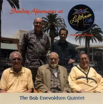 Bob Enevoldsen Quintet: Sunday Afternoons At The Lighthouse Cafe