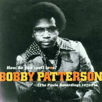 CD Bobby Patterson: How Do You Spell Love? (The Paula Recordings 1971-73)