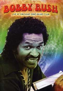 Album Bobby Rush: Live At Ground Zero Blues Club