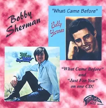 Bobby Sherman: “What Came Before” And “Just For You”