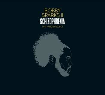Album Bobby Sparks: Schizophrenia. The Yang Project