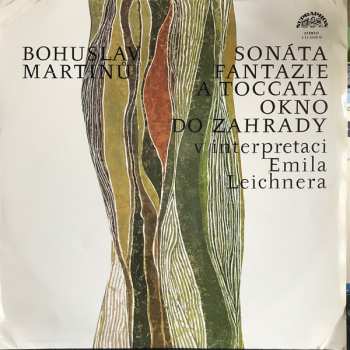 LP Bohuslav Martinů: Fantazie A Toccata Pro Klavír - Okno Do Zahrady - Sonata Pro Klavír