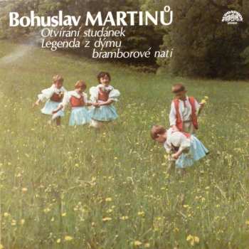 LP Bohuslav Martinů: Otvírání Studánek / Legenda Z Dýmu Bramborové Nati