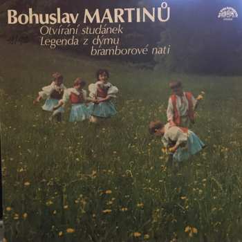 LP Bohuslav Martinů: Otvírání Studánek / Legenda Z Dýmu Bramborové Nati