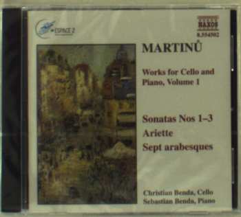 Album Bohuslav Martinů: Works For Cello And Piano, Volume 1: Sonatas Nos 1-3, Ariette, Sept Arabesques