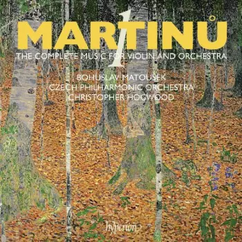 Bohuslav Martinů: The Complete Music For Violin And Orchestra – 1