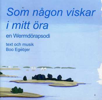 Album Boo Egebjer: Som Nagon Viskar I Mitt Ora, Wermdorapsodi