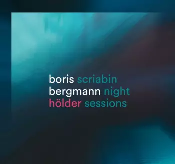 Boris Bergmann: Klavierwerke "hölder/scriabin Night Sessions"