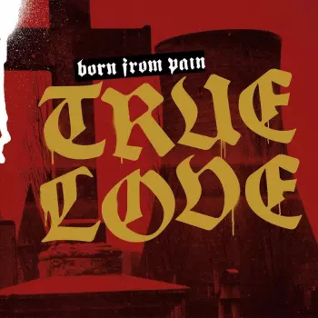 Born From Pain: True Love