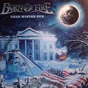 Album Born Of Fire: Dead Winter Sun