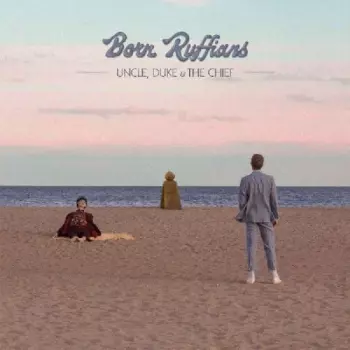 Born Ruffians: Uncle, Duke & The Chief