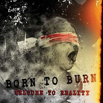 Album Born To Burn: Welcome To Reality