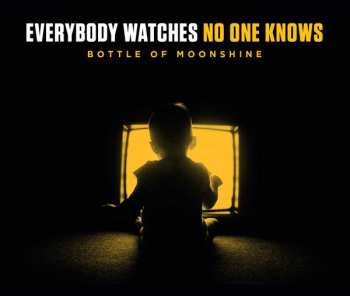 CD Bottle Of Moonshine: Everybody Watches No One Knows
