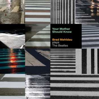 Album Brad Mehldau: Your Mother Should Know: Brad Mehldau Plays The Beatles
