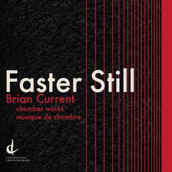 Album Brian Current: Faster Still: Chamber Works