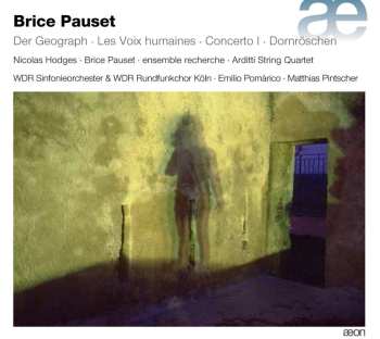 2CD Brice Pauset: Der Geograph - Les Voix Humaines - Concerto I - Dornröschen
