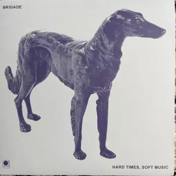 Brigade: Hard Times, Soft Music