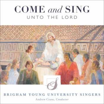Album Brigham Young University Singers: Come And Sing Unto The Lord