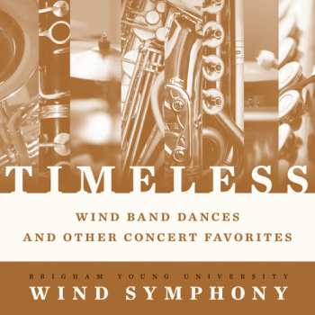 Album Brigham Young University Wind Symphony: Timeless - Wind Band Dances And Other Concert Favorites