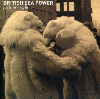 SP British Sea Power: Facts Are Right LTD