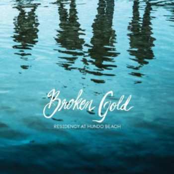 Album Broken Gold: Residency At Hundo Beach