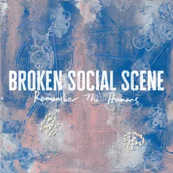 Broken Social Scene: Remember the Humans