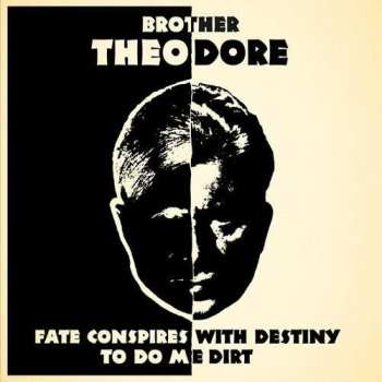 Album Brother Theodore: Fate Conspires With Destiny To Do Me Dirt