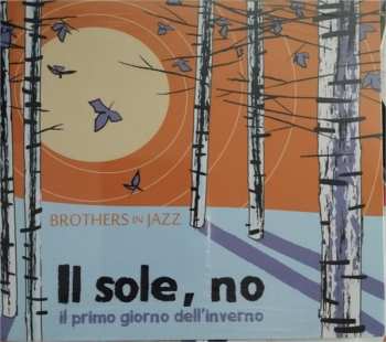 CD Brothers In Jazz: Il Sole, No Il Primo Giorno Dell'Inverno