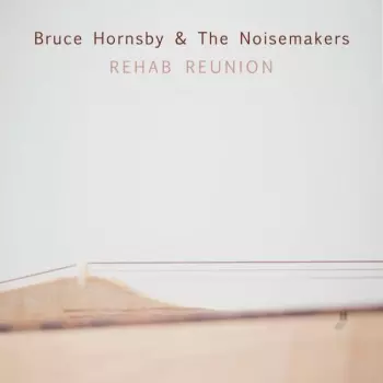 Bruce Hornsby And The Noisemakers: Rehab Reunion