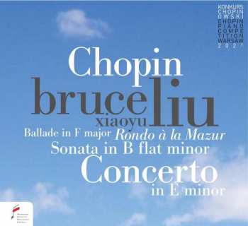 CD Bruce Liu: Piano Concerto In E Minor, Sonata In B Flat Minor, Ballade In F Major, Rondo à la Mazur