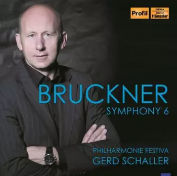 Bruckner / Schaller / Philharmonie Festiva: Sym 6