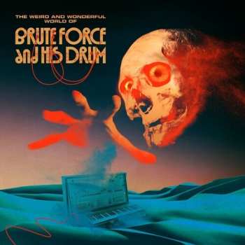 Album Brute Force And His Drum: The Weird And Wonderful World Of Brute Force And His Drum