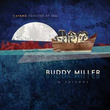 CD Buddy Miller & Friends: Cayamo Sessions At Sea