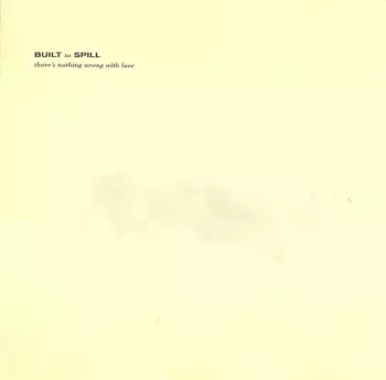 Built To Spill: There's Nothing Wrong With Love