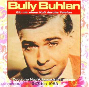 Album Bully Buhlan: Gib Mir Einen Kuss Durchs Telefon