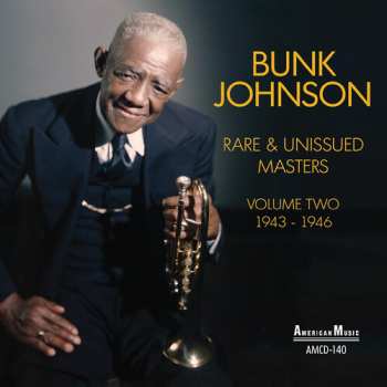 Album Bunk Johnson: Rare And Unissued Masters Volume Two (1943-1946)