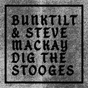 LP Bunktilt: Bunktilt & Steve Mackay Dig The Stooges