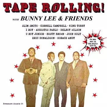 Tape Rolling! With Bunny Lee & Friends: On Wax And In The Studio 1971-74