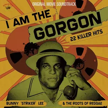 I Am The Gorgon (Bunny "Striker" Lee & The Roots Of Reggae)