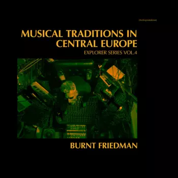 Bernd Friedmann: Musical Traditions In Central Europe (Explorer Series Vol.4)