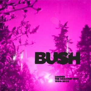 Album Bush: Loaded: The Greatest Hits 1994-2023