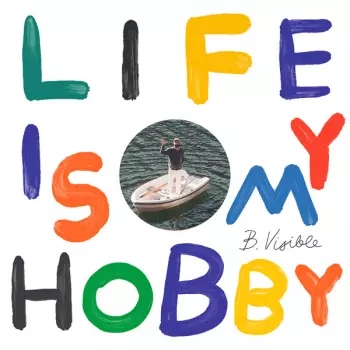 B.Visible: Life Is My Hobby