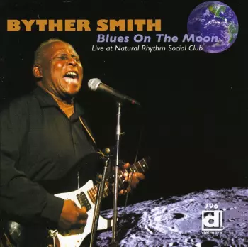 Byther Smith: Blues On The Moon - Live At Natural Rhythm Social Club