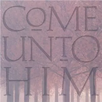 Byu Young Ambassadors: Come Unto Him: Fireside Favorites With Young
