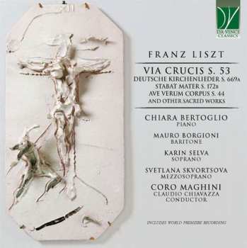 CD Franz Liszt: Via Crucis S. 53, Deutsche Kirchenlieder S. 669a, Stabat Mater S. 172b, Ave Verum Corpus S. 44, And Other Sacred Works