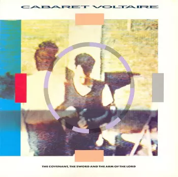 Cabaret Voltaire: The Covenant, The Sword And The Arm Of The Lord