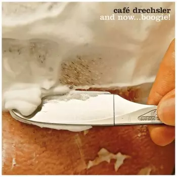 Café Drechsler: And Now...boogie!