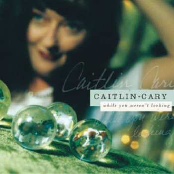 CD Caitlin Cary: While You Weren't Looking