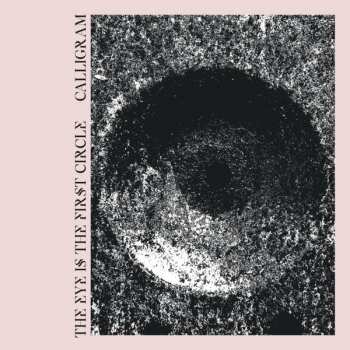 Album Calligram: The Eye Is The First Circle